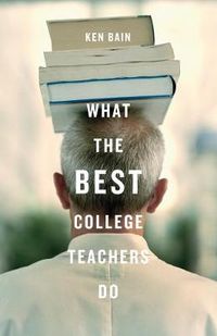 What the Best College Teachers Do; Ken Bain; 2004