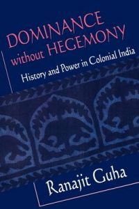 Dominance without Hegemony; Ranajit Guha; 1998