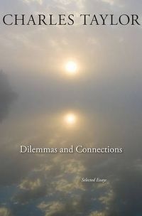 Dilemmas and Connections; Charles Taylor; 2014