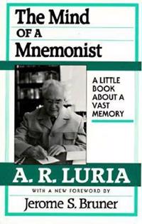 The Mind of a Mnemonist; A. R. Luria, Jerome Bruner; 1987
