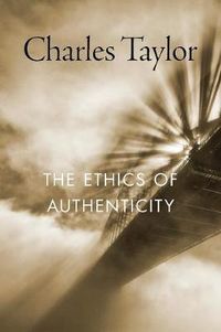 The Ethics of Authenticity; Charles Taylor; 2018