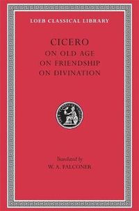 On Old Age. On Friendship. On Divination; Cicero; 1923