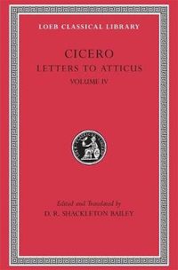 Letters to Atticus, Volume IV; Cicero; 1999