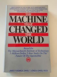 The machine that changed the world : based on the Massachusetts Institute of Technology 5 million dollar, 5 year study on the future of the automobile; James P. Womack; 1997