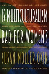Is multiculturalism bad for women?; Susan Moller Okin; 1999