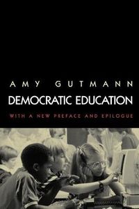 Democratic Education; Amy Gutmann; 1999