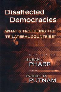 Disaffected democracies : what's troubling the trilateral countries?; Susan J. Pharr, Robert D. Putnam; 2000