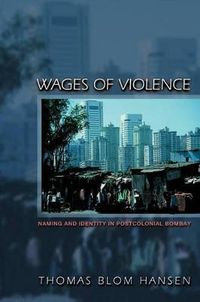 Wages of Violence; Thomas Blom Hansen; 2001