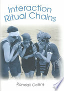 Interaction Ritual Chains; Randall Collins; 2004