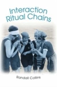 Interaction Ritual Chains; Randall Collins; 2005