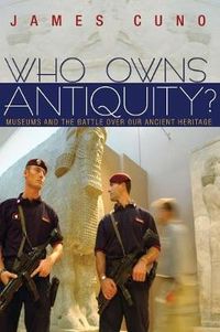 Who Owns Antiquity?; James Cuno; 2010