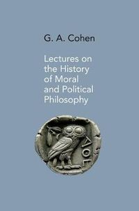 Lectures on the History of Moral and Political Philosophy; Jonathan Wolff, G A Cohen; 2013