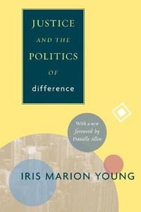 Justice and the Politics of Difference; Iris Marion Young, Danielle S. Allen; 2011