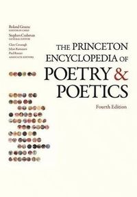 The Princeton Encyclopedia of Poetry and Poetics; Roland Greene, Stephen Cushman, Clare Cavanagh, Jahan Ramazani, Paul F. Rouzer, Harris Feinsod, David Marno, Alexandra Slessarev; 2012