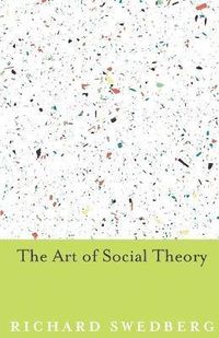 The Art of Social Theory; Richard Swedberg; 2014