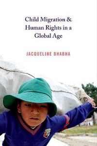 Child Migration and Human Rights in a Global Age; Jacqueline Bhabha; 2016