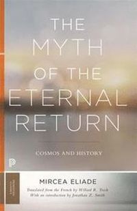 The Myth of the Eternal Return; Mircea Eliade; 2018