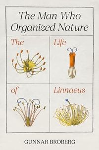 The Man Who Organized Nature; Gunnar Broberg; 2023
