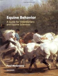 Equine Behavior: A Guide for Veterinarians and Equine Scientists; Paul McGreevy; 2004