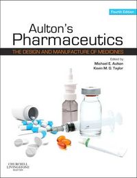 Aulton's pharmaceutics : the design and manufacture of medicines; Michael E. Aulton And Kevin M.G. Taylor; 2013