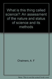 What is this thing called science? : an assessment of the nature and status of science and its methods; Alan F. Chalmers; 1976