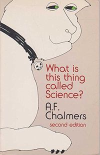 What is this thing called science? : an assessment of the nature and status of science and its methods; Alan F. Chalmers; 1982