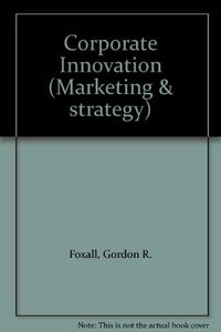 Corporate Innovation: Marketing and Strategy; Gordon R. Foxall; 1984