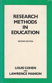 Research Methods in Education; Louis Cohen, Lawrence Manion; 1985