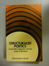 Structuralist Poetics: Structuralism, Linguistics and the Study of Literature; Jonathan D. Culler; 1975