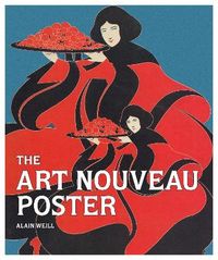 The Art Nouveau Poster; Alain Weill; 2015