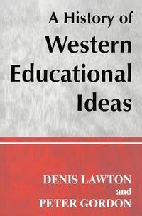A History of Western Educational Ideas; Professor Peter Gordon, Professor Denis Lawton; 2002