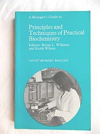 A biologist's guide to principles and techniques of practical biochemistry; Keith Wilson, Bryan L. Williams; 1975