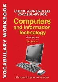 Check Your English Vocabulary for Computers and Information Technology; Jon Marks; 2007
