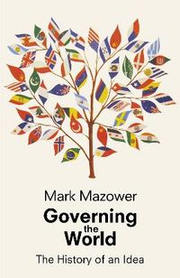 Governing the World: The History of an IdeaAllen Lane HistoryAlways learning; Mark Mazower; 2012