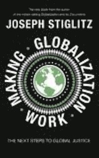 Making Globalization Work; Joseph E. Stiglitz; 2006