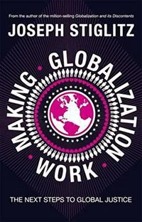 Making globalization work; Joseph E. Stiglitz; 2006