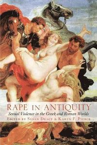 Rape in Antiquity; Susan Deacy, Karen F. Pierce; 2002