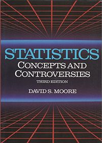 Statistics concepts and controversies; David S. Moore; 1991