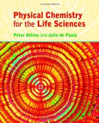 Physical Chemistry for the Life Sciences; Peter Atkins; 2005