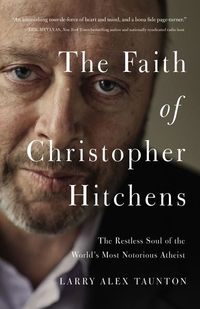 Faith of christopher hitchens - the restless soul of the worlds most notori; Larry Alex Taunton; 2016