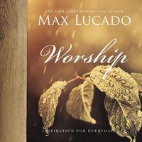 Worship; Max Lucado; 2017