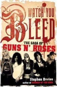 Watch You Bleed: The Saga of 'Guns n' Roses'; Stephen Davis; 2008