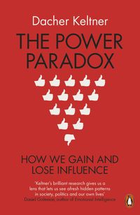 The Power Paradox; Dacher Keltner; 2017