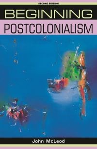 Beginning Postcolonialism; John McLeod; 2010
