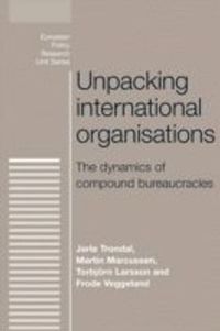 Unpacking International Organisations; Jarle Trondal; 2014