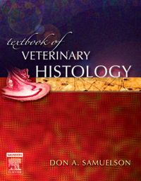 Textbook of Veterinary Histology; Don A Samuelson; 2006