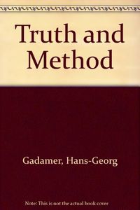 Truth and method; Hans-Georg Gadamer; 1979