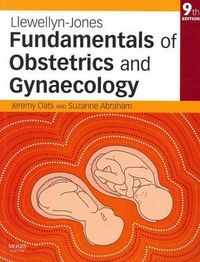 Llewellyn-Jones Fundamentals of Obstetrics and Gynaecology; Oats Jeremy J. N., Abraham Suzanne; 2010