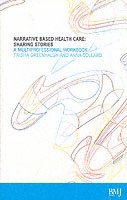 Narrative Based Healthcare: Sharing Stories - A Multiprofessional Workbook; Trisha Greenhalgh; 2003