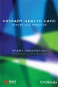Primary Health Care: Theory and Practice; Trisha Greenhalgh; 2007